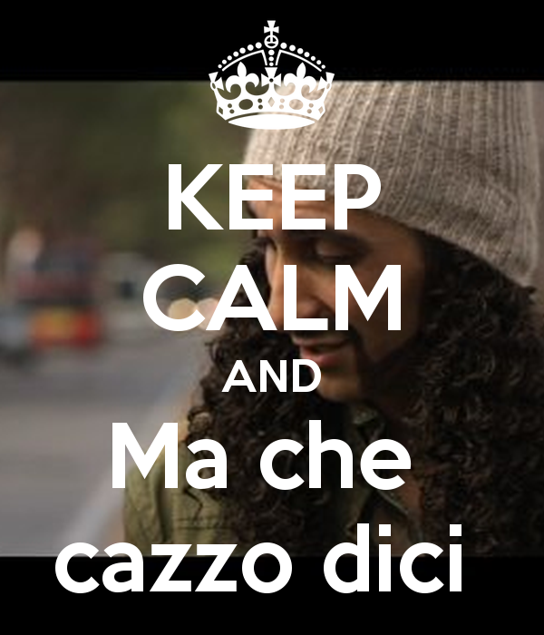 keep-calm-and-ma-che-cazzo-dici